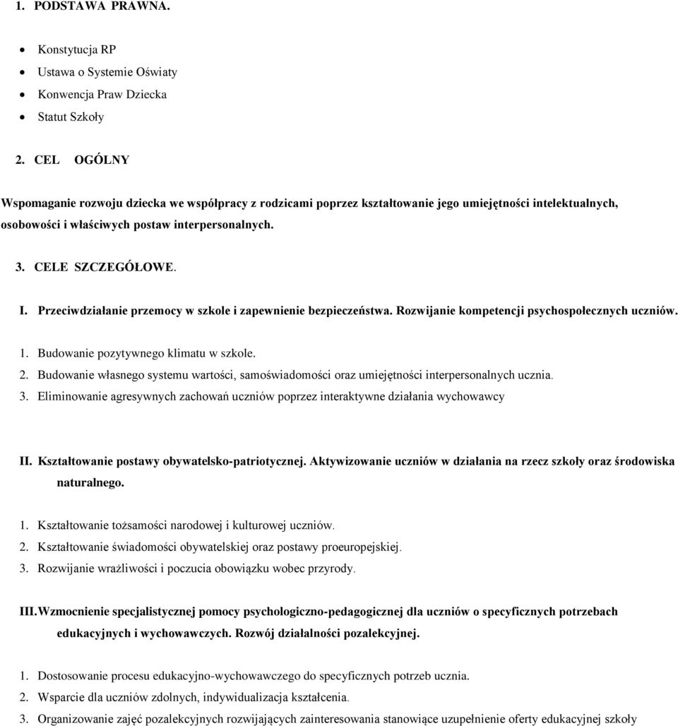 Przeciwdziałanie przemocy w szkole i zapewnienie bezpieczeństwa. Rozwijanie kompetencji psychospołecznych uczniów. 1. Budowanie pozytywnego klimatu w szkole. 2.