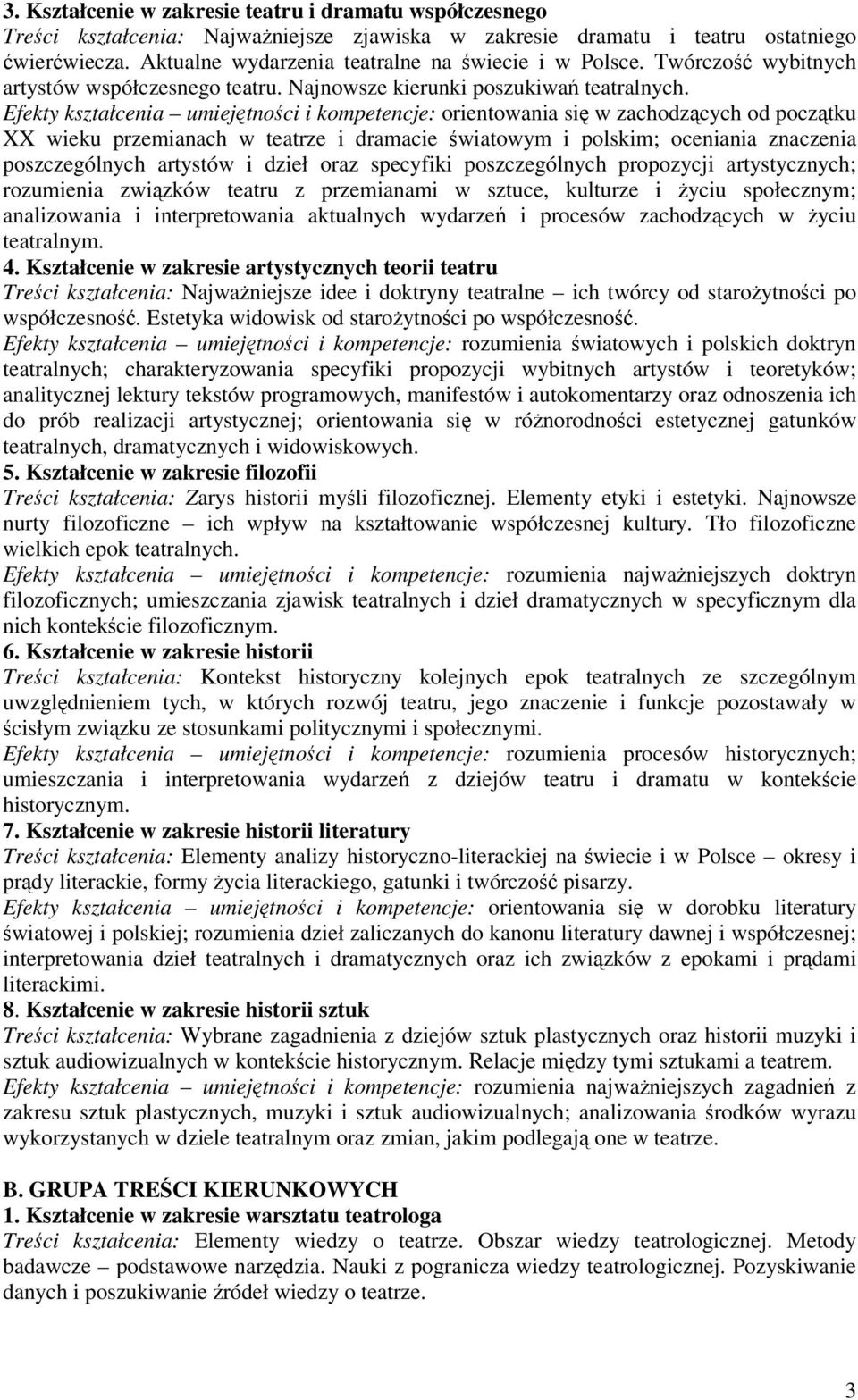 Efekty kształcenia umiejtnoci i kompetencje: orientowania si w zachodzcych od pocztku XX wieku przemianach w teatrze i dramacie wiatowym i polskim; oceniania znaczenia poszczególnych artystów i dzieł