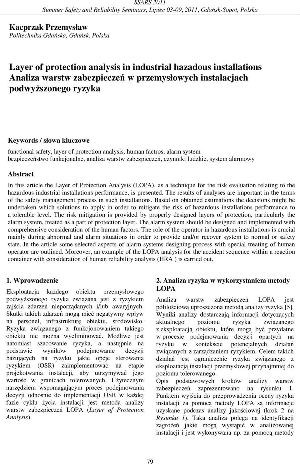 zabezpeczeń, czynn ludze, system alarmowy Abstract n ths artcle the Layer of rotecton Analyss (LOA), as a technque for the rs evaluaton relatng to the hazardous ndustral nstallatons performance, s