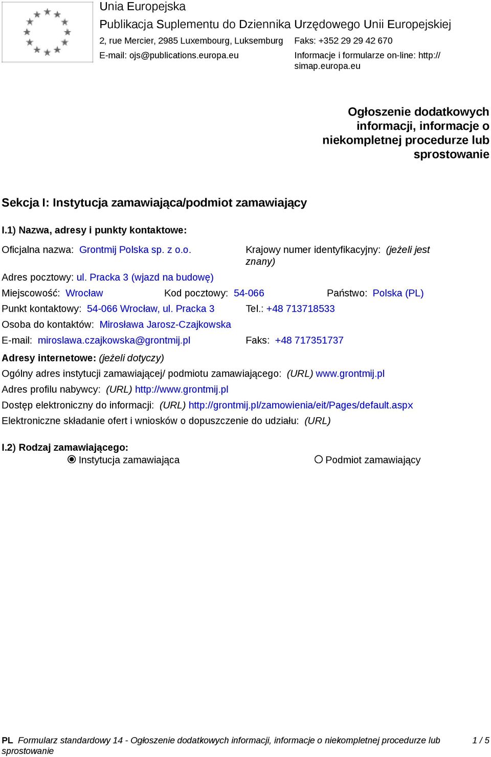 1) Nazwa, adresy i punkty kontaktowe: Oficjalna nazwa: Grontmij Polska sp. z o.o. Adres pocztowy: ul.