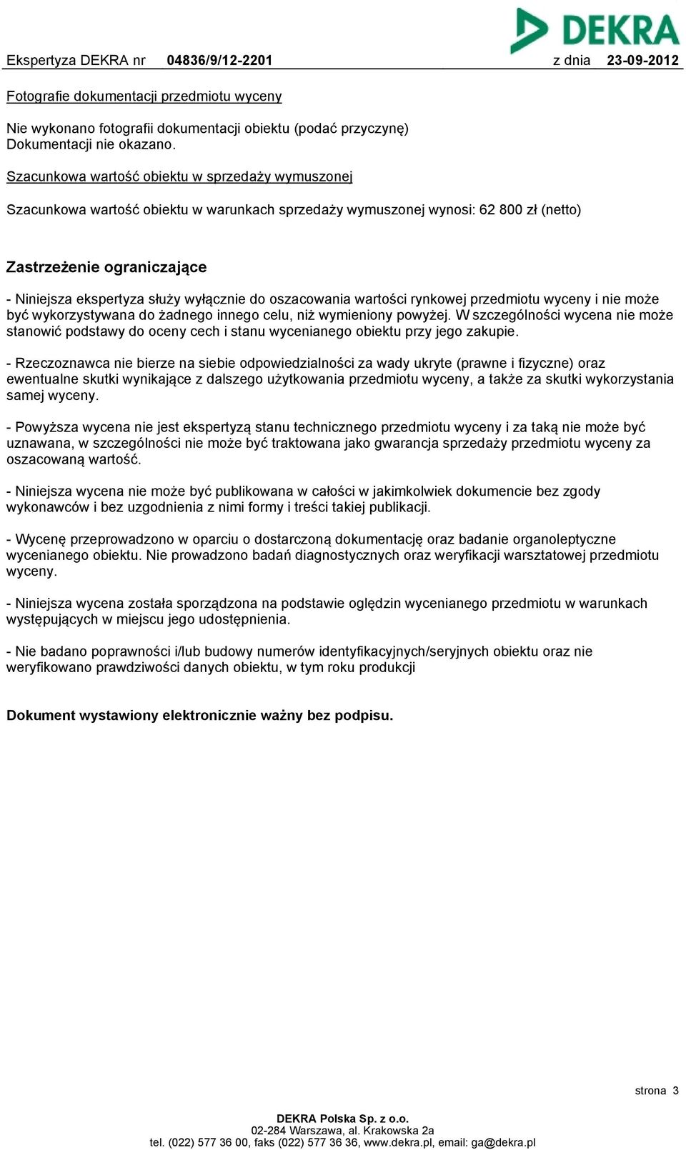 wyłącznie do oszacowania wartości rynkowej przedmiotu wyceny i nie może być wykorzystywana do żadnego innego celu, niż wymieniony powyżej.