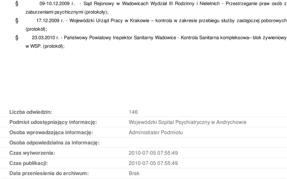 Liczba odwiedzin: 146 Podmiot udostępniający informację: Osoba wprowadzająca informację: Wojewódzki Szpital Psychiatryczny w Andrychowie Administrator Podmiotu Osoba