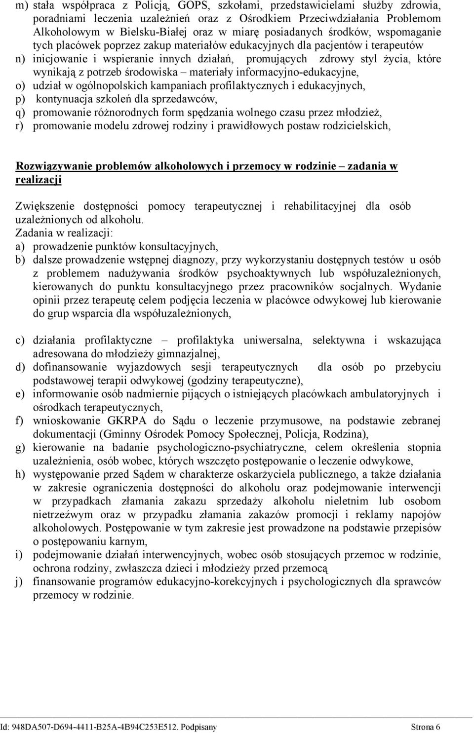 wynikają z potrzeb środowiska materiały informacyjno-edukacyjne, o) udział w ogólnopolskich kampaniach profilaktycznych i edukacyjnych, p) kontynuacja szkoleń dla sprzedawców, q) promowanie