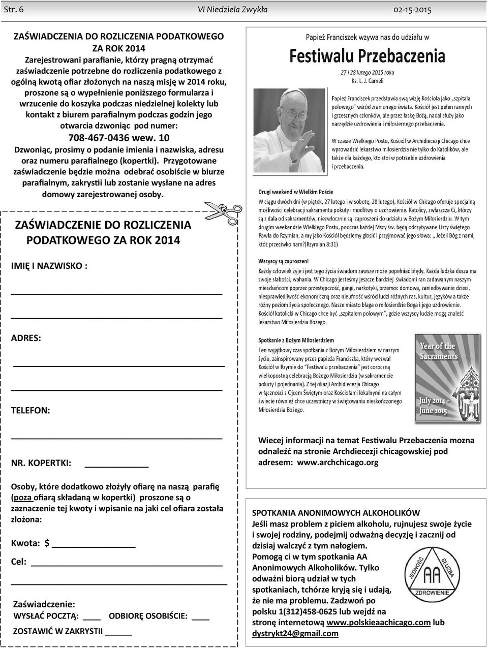 godzin jego otwarcia dzwoniąc pod numer: 708-467-0436 wew. 10 Dzwoniąc, prosimy o podanie imienia i nazwiska, adresu oraz numeru parafialnego (kopertki).