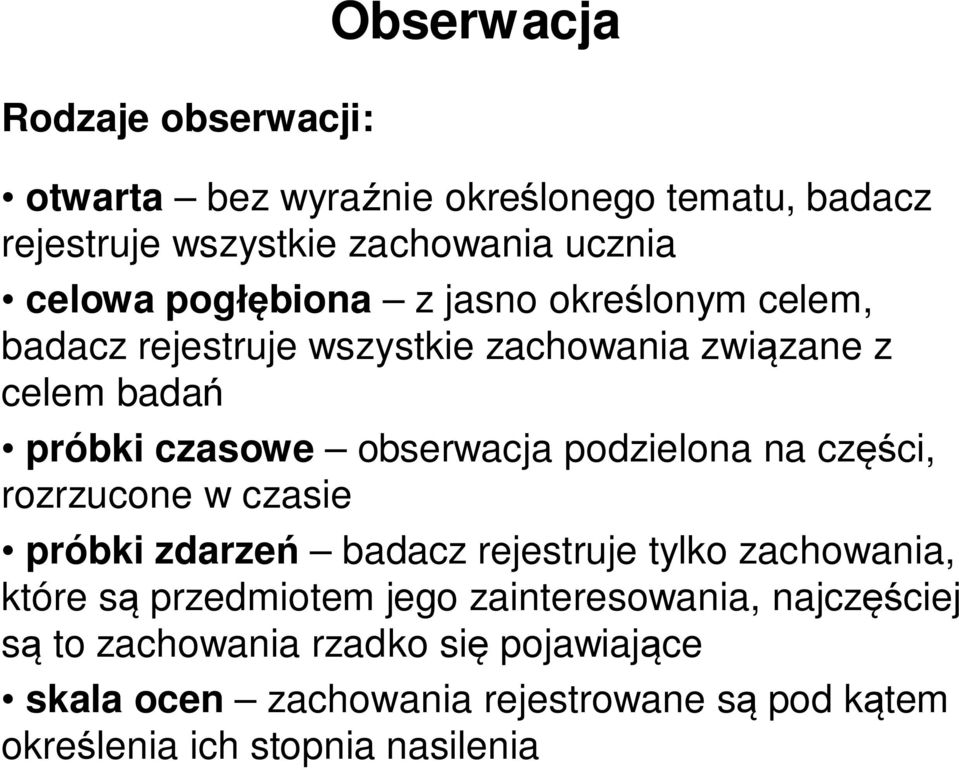 podzielona na części, rozrzucone w czasie próbki zdarzeń badacz rejestruje tylko zachowania, które są przedmiotem jego