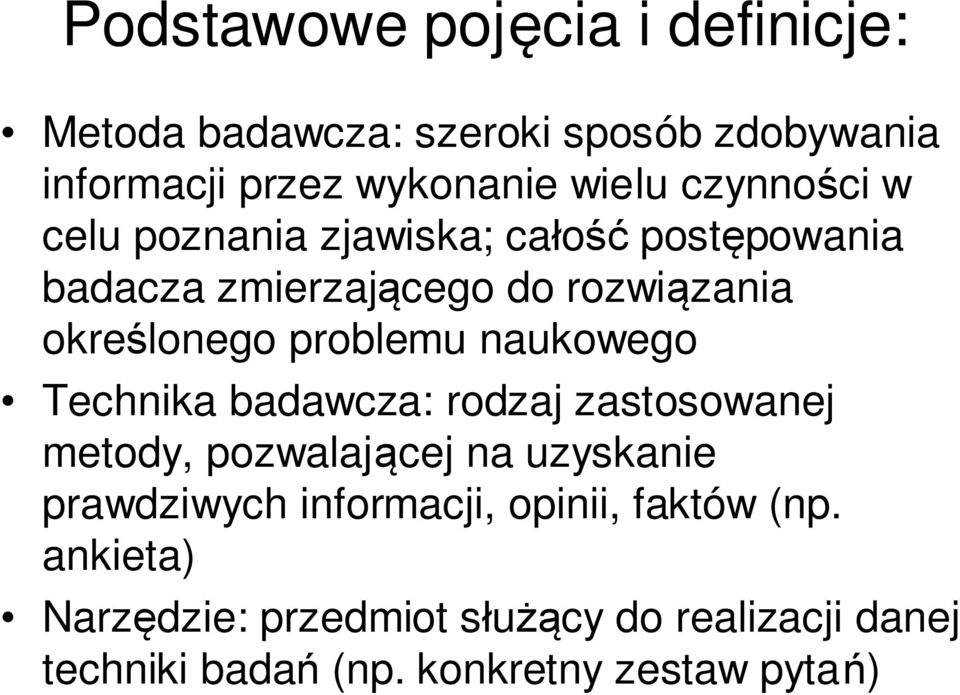 problemu naukowego Technika badawcza: rodzaj zastosowanej metody, pozwalającej na uzyskanie prawdziwych