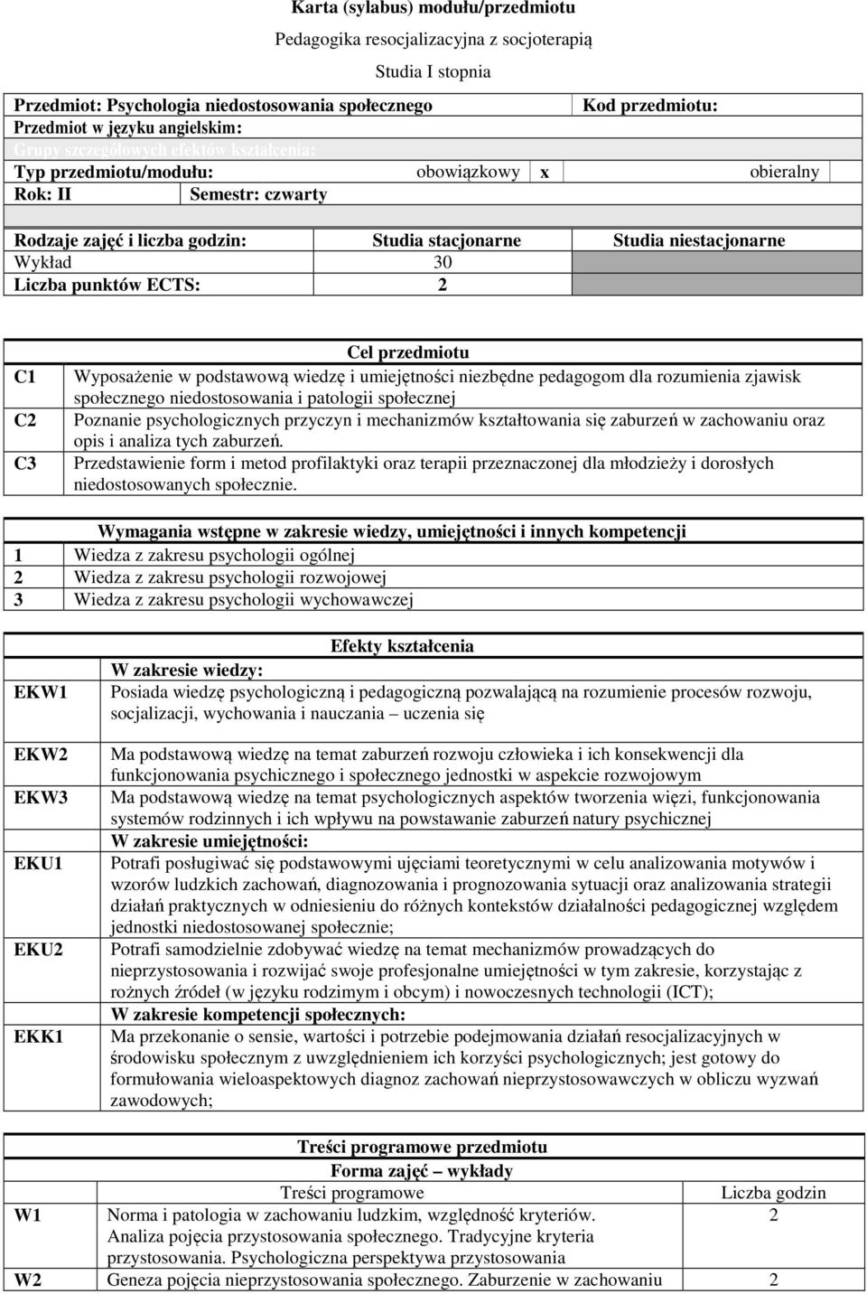 punktów ECTS: C1 C C3 Cel przedmiotu Wyposażenie w podstawową wiedzę i umiejętności niezbędne pedagogom dla rozumienia zjawisk społecznego niedostosowania i patologii społecznej Poznanie