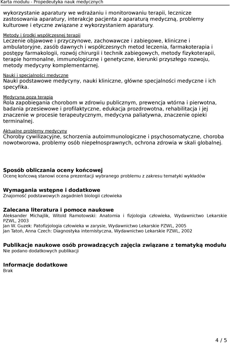 Metody i środki współczesnej terapii Leczenie objawowe i przyczynowe, zachowawcze i zabiegowe, kliniczne i ambulatoryjne, zasób dawnych i współczesnych metod leczenia, farmakoterapia i postępy