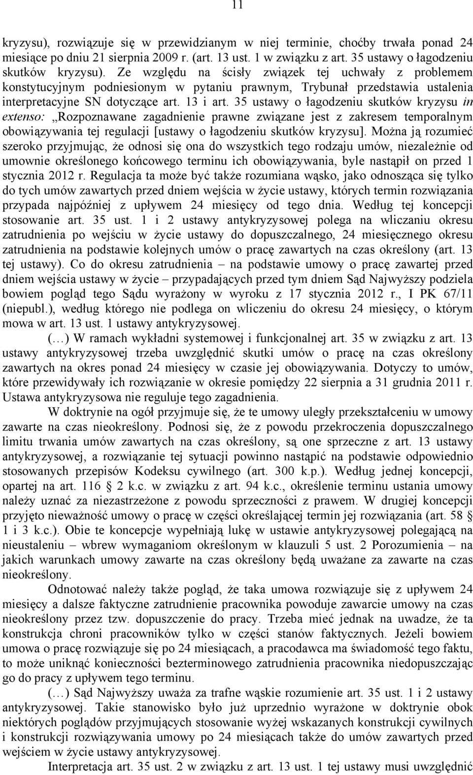 35 ustawy o łagodzeniu skutków kryzysu in extenso: Rozpoznawane zagadnienie prawne związane jest z zakresem temporalnym obowiązywania tej regulacji [ustawy o łagodzeniu skutków kryzysu].