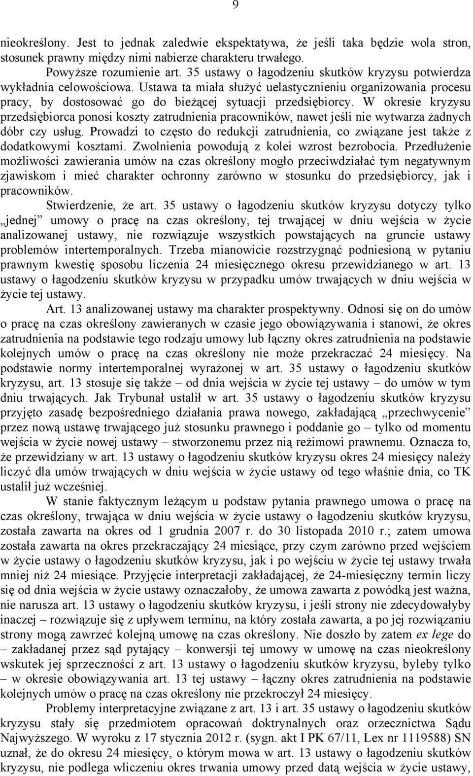 W okresie kryzysu przedsiębiorca ponosi koszty zatrudnienia pracowników, nawet jeśli nie wytwarza żadnych dóbr czy usług.