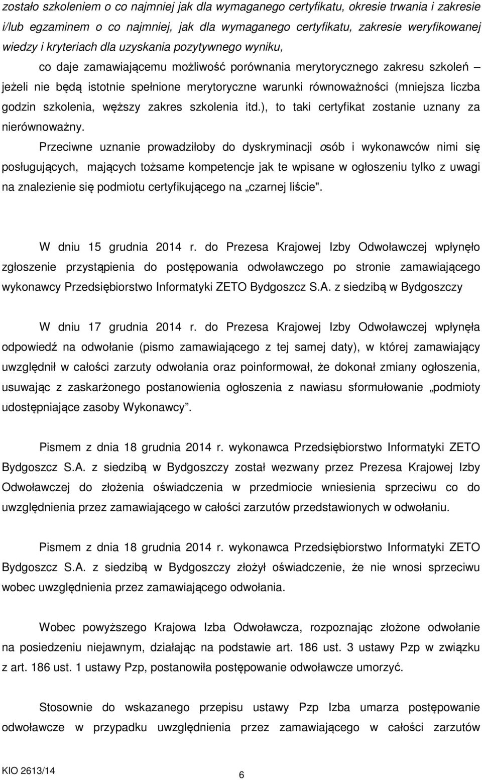 godzin szkolenia, węższy zakres szkolenia itd.), to taki certyfikat zostanie uznany za nierównoważny.