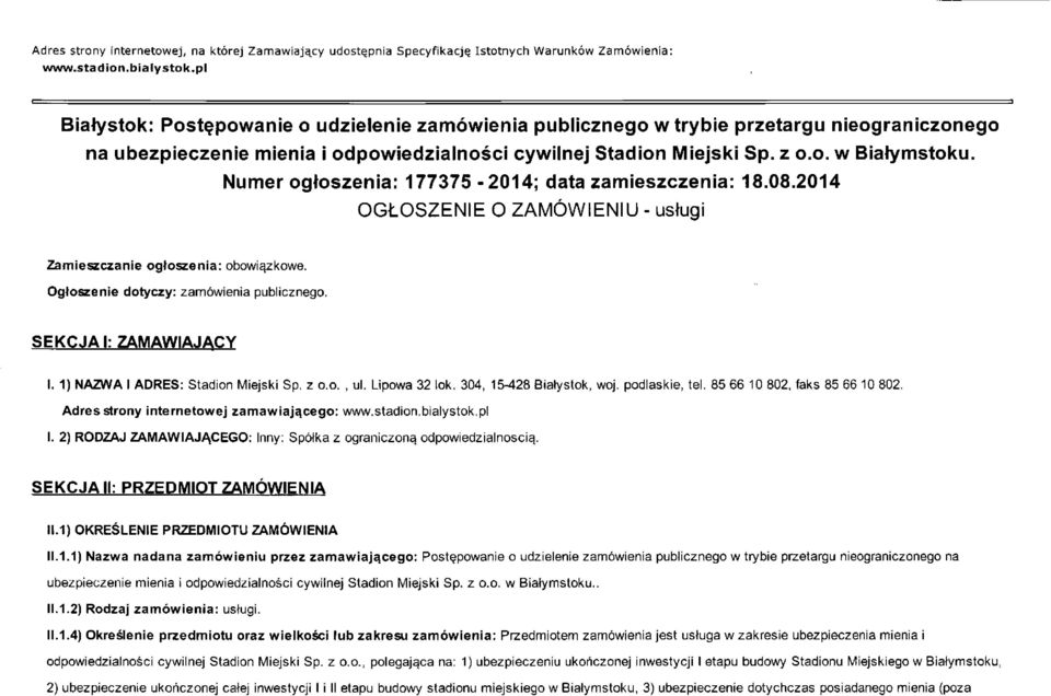 Numer ogłoszenia: 177375-2014; data zamieszczenia: 18.08.2014 OGŁOSZENIE O ZAMÓWIENIU - usługi Zamieszczanie ogłoszenia: obowiązkowe. Ogłoszenie dotyczy: zamówienia publicznego.