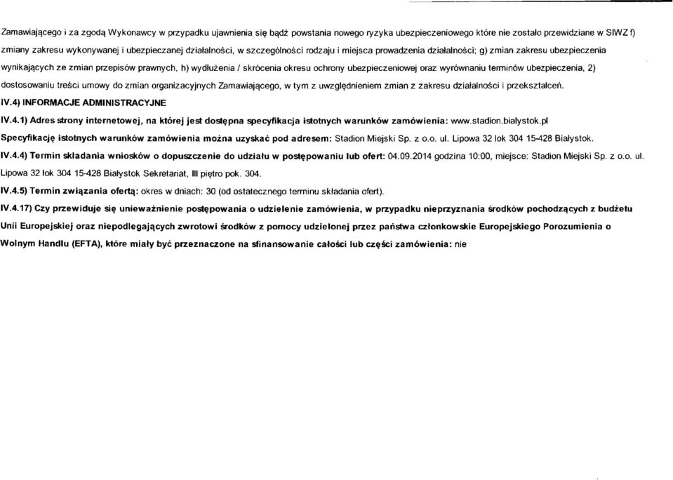 ubezpieczeniowej oraz wyrównaniu terminów ubezpieczenia, 2) dostosowaniu treści umowy do zmian organizacyjnych Zamawiającego, w tym z uwzględnieniem zmian z zakresu działalności i przekształceń. IV.