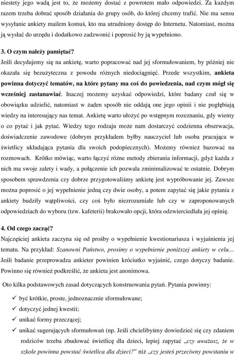 Jeśli decydujemy się na ankietę, warto popracować nad jej sformułowaniem, by później nie okazała się bezuŝyteczna z powodu róŝnych niedociągnięć.