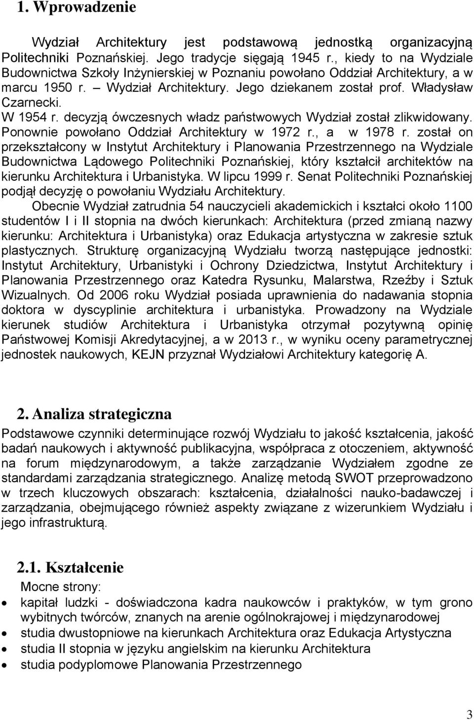 decyzją ówczesnych władz państwowych Wydział został zlikwidowany. Ponownie powołano Oddział Architektury w 1972 r., a w 1978 r.