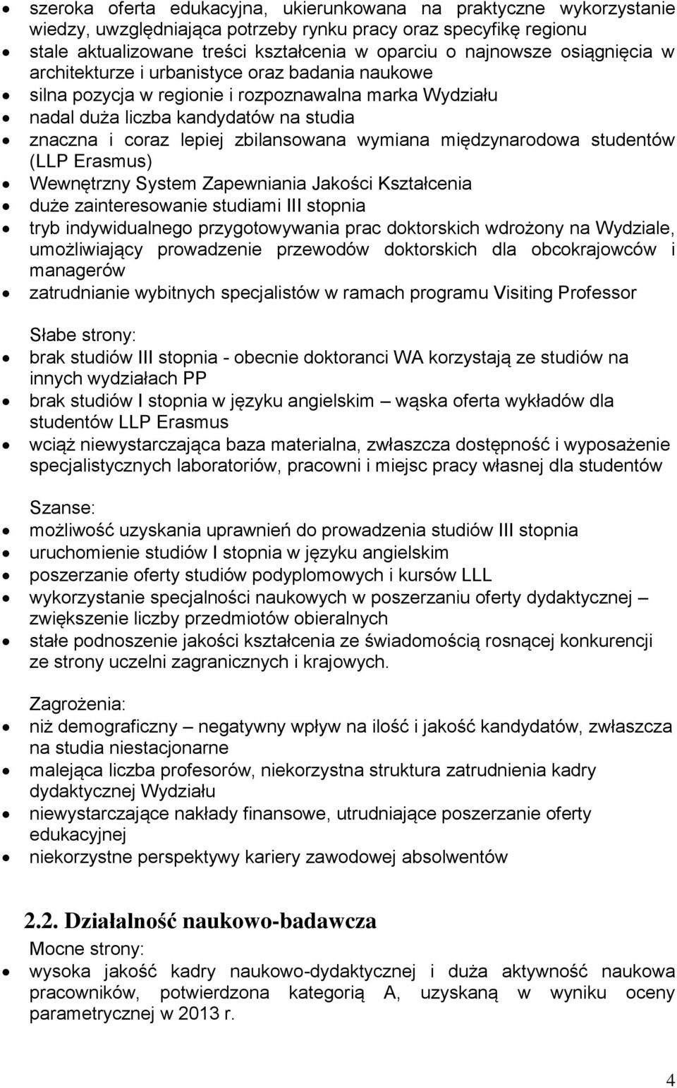 wymiana międzynarodowa studentów (LLP Erasmus) Wewnętrzny System Zapewniania Jakości Kształcenia duże zainteresowanie studiami III stopnia tryb indywidualnego przygotowywania prac doktorskich