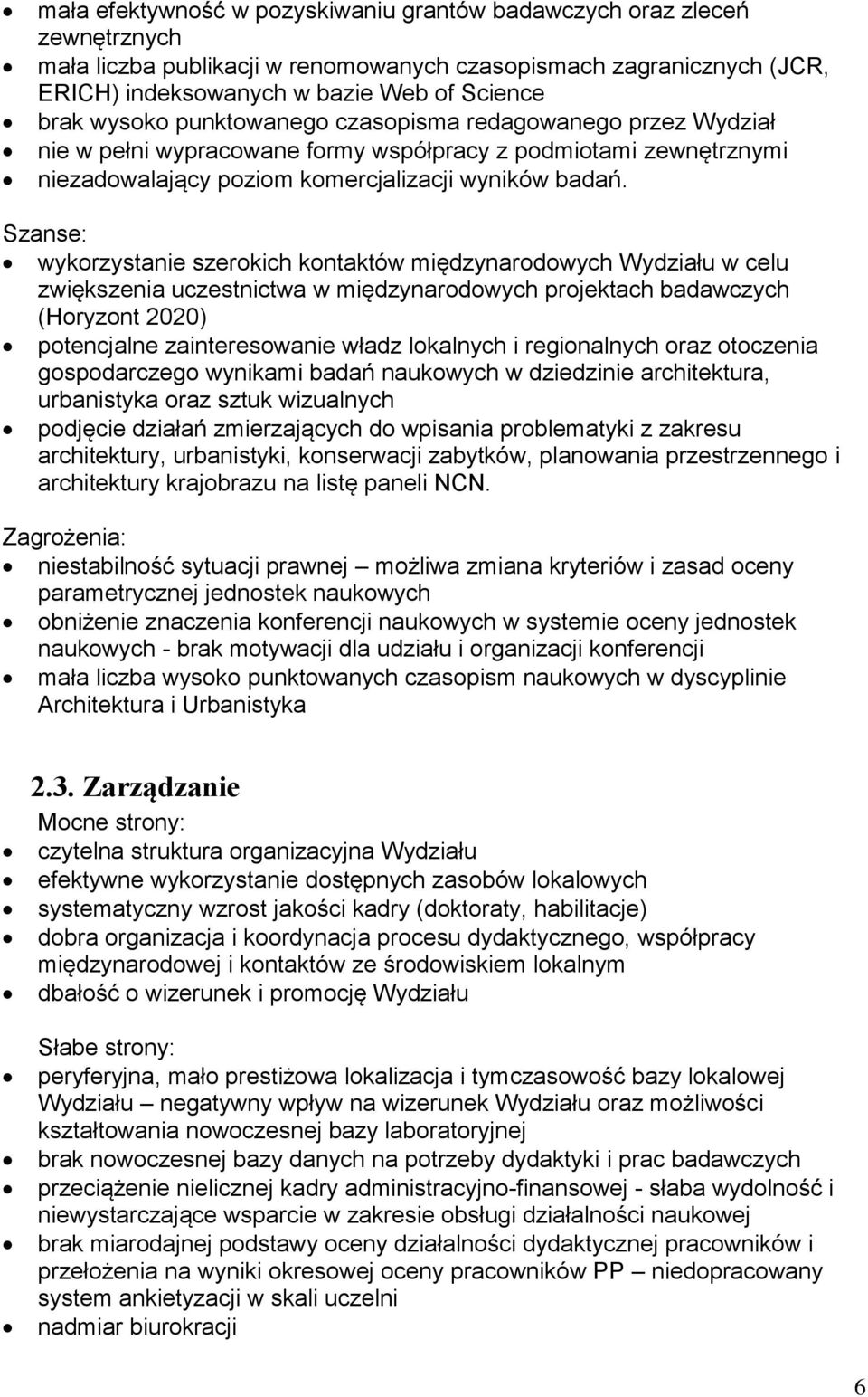 Szanse: wykorzystanie szerokich kontaktów międzynarodowych Wydziału w celu zwiększenia uczestnictwa w międzynarodowych projektach badawczych (Horyzont 2020) potencjalne zainteresowanie władz