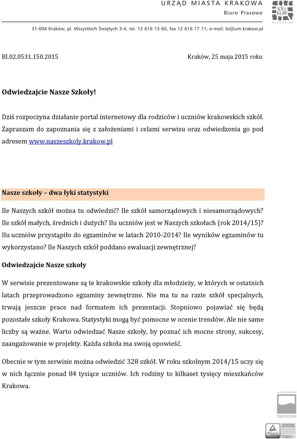 Ile szkół samorządowych i niesamorządowych? Ile szkół małych, średnich i dużych? Ilu uczniów jest w Naszych szkołach (rok 2014/15)? Ilu uczniów przystąpiło do egzaminów w latach 2010-2014?