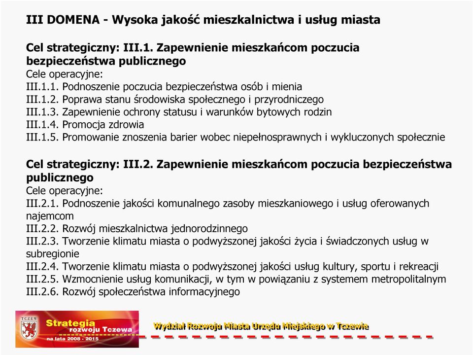 Promowanie znoszenia barier wobec niepełnosprawnych i wykluczonych społecznie Cel strategiczny: III.2. Zapewnienie mieszkańcom poczucia bezpieczeństwa publicznego Cele operacyjne: III.2.1.