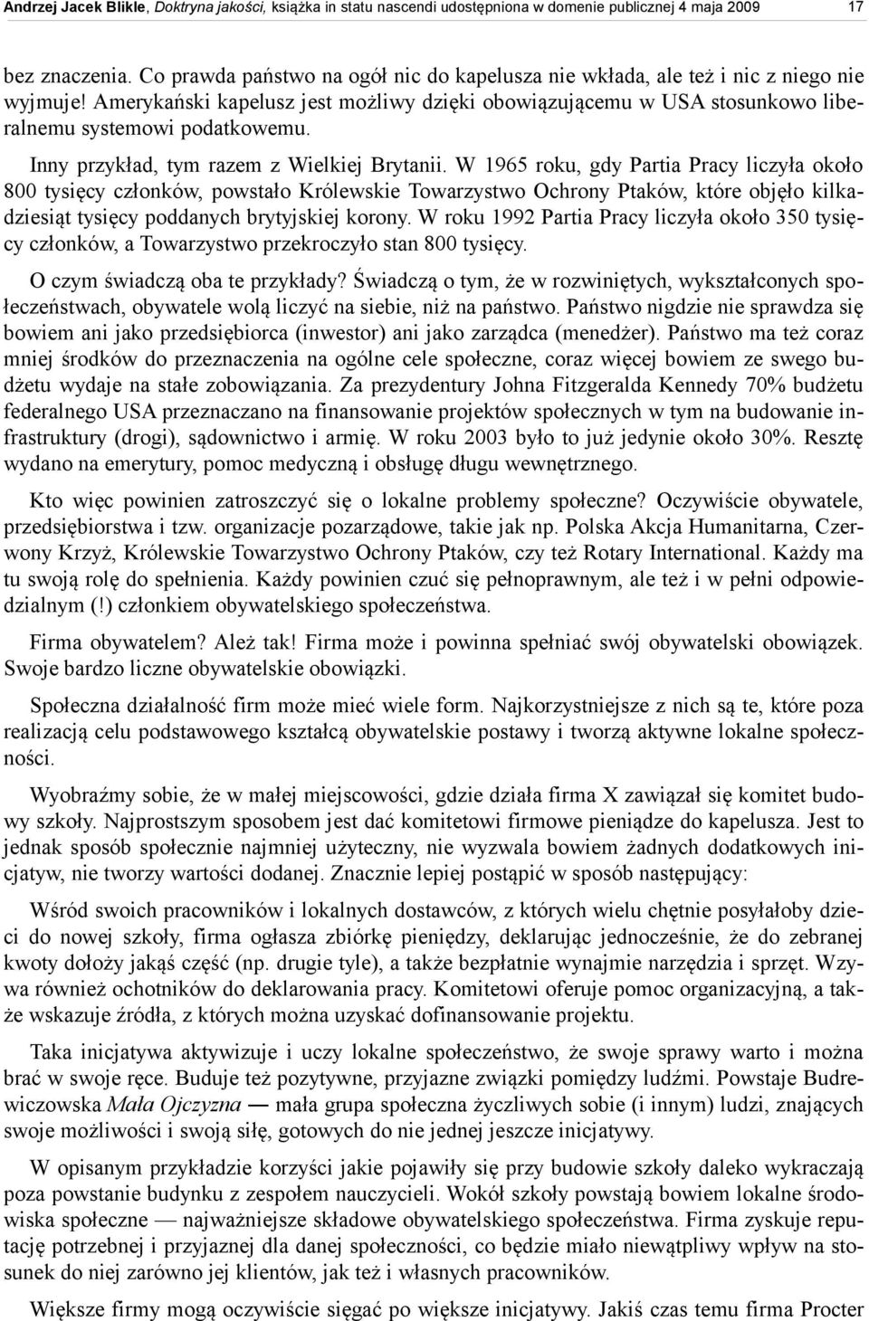 W 1965 roku, gdy Partia Pracy liczyła około 800 tysięcy członków, powstało Królewskie Towarzystwo Ochrony Ptaków, które objęło kilkadziesiąt tysięcy poddanych brytyjskiej korony.