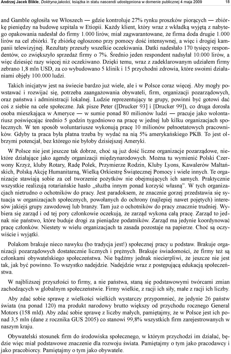 Tę zbiórkę ogłoszono przy pomocy dość intensywnej, a więc i drogiej kampanii telewizyjnej. Rezultaty przeszły wszelkie oczekiwania.