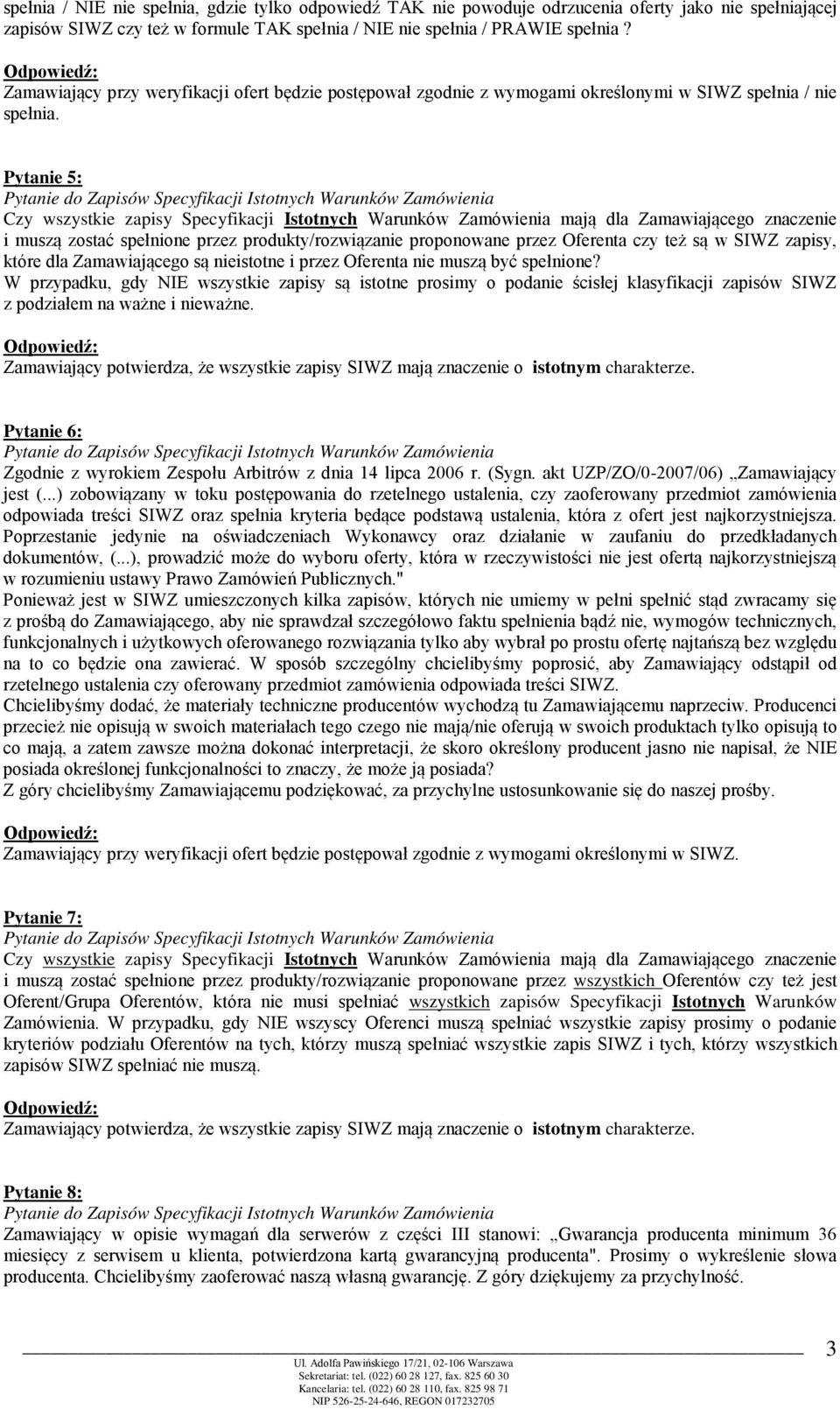 Pytanie 5: Czy wszystkie zapisy Specyfikacji Istotnych Warunków Zamówienia mają dla Zamawiającego znaczenie i muszą zostać spełnione przez produkty/rozwiązanie proponowane przez Oferenta czy też są w