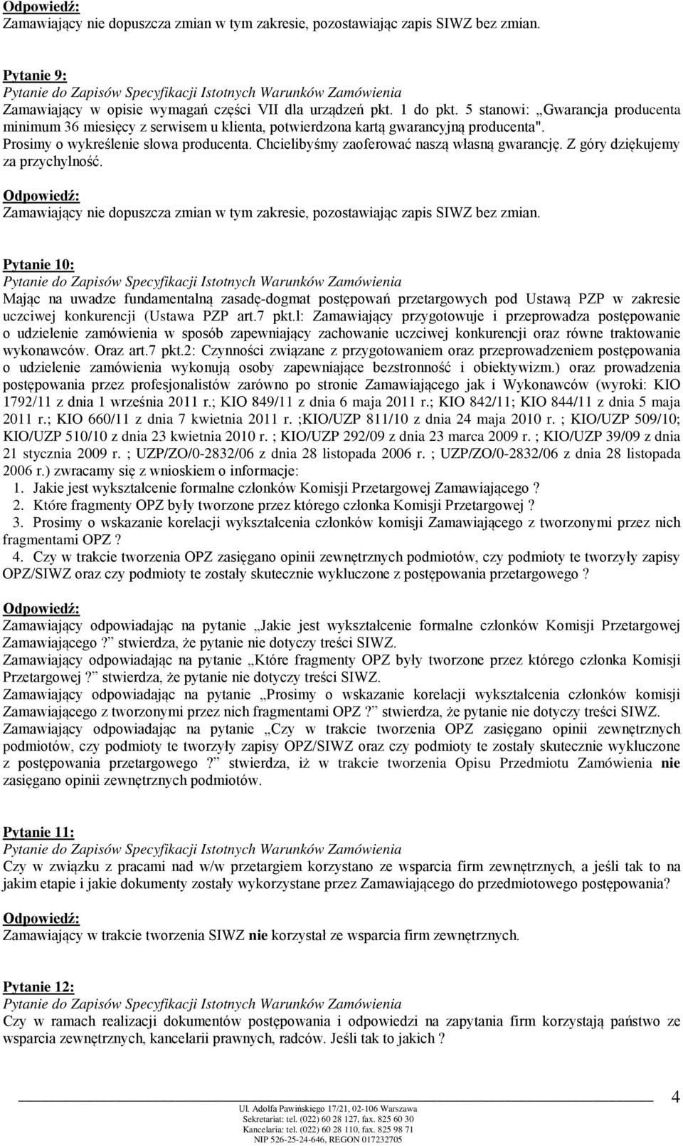 Pytanie 10: Mając na uwadze fundamentalną zasadę-dogmat postępowań przetargowych pod Ustawą PZP w zakresie uczciwej konkurencji (Ustawa PZP art.7 pkt.