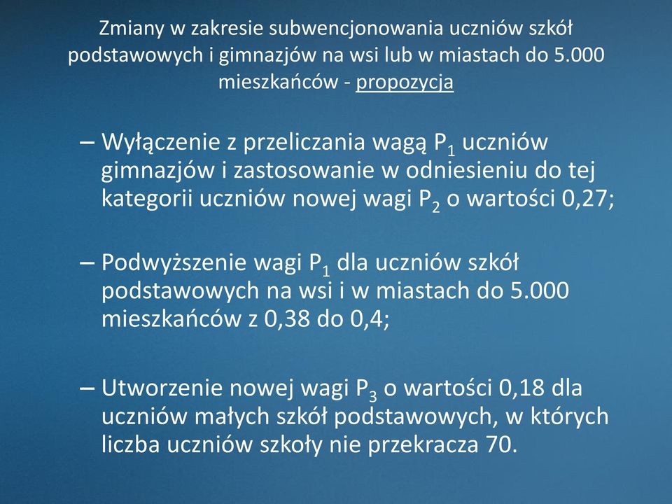 uczniów nowej wagi P 2 o wartości 0,27; Podwyższenie wagi P 1 dla uczniów szkół podstawowych na wsi i w miastach do 5.