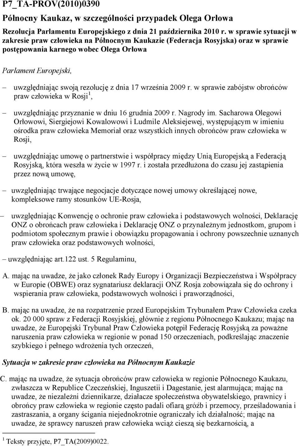 dnia 17 września 2009 r. w sprawie zabójstw obrońców praw człowieka w Rosji 1, uwzględniając przyznanie w dniu 16 grudnia 2009 r. Nagrody im.