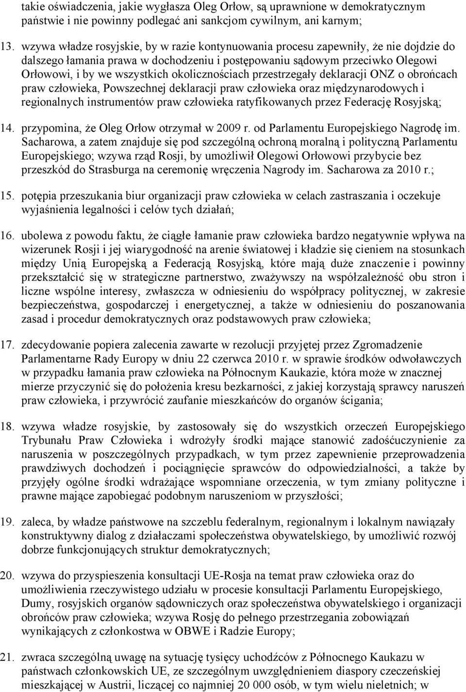 okolicznościach przestrzegały deklaracji ONZ o obrońcach praw człowieka, Powszechnej deklaracji praw człowieka oraz międzynarodowych i regionalnych instrumentów praw człowieka ratyfikowanych przez