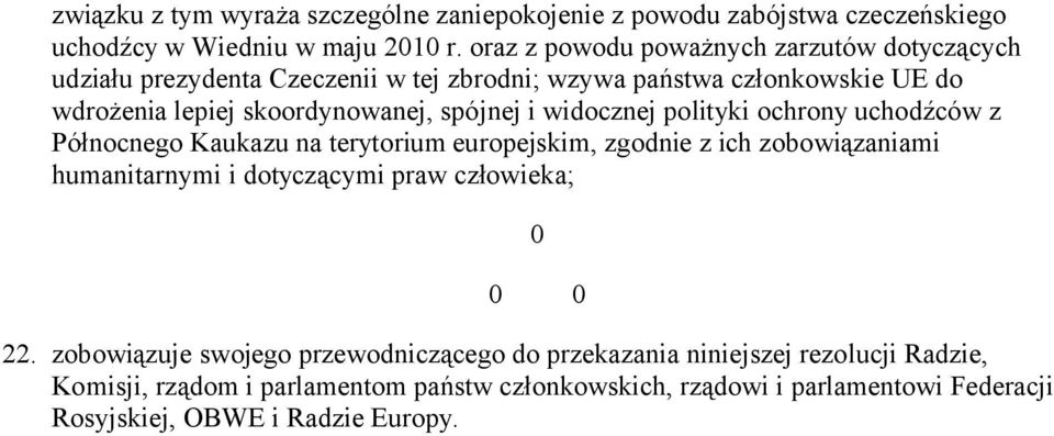 spójnej i widocznej polityki ochrony uchodźców z Północnego Kaukazu na terytorium europejskim, zgodnie z ich zobowiązaniami humanitarnymi i dotyczącymi praw