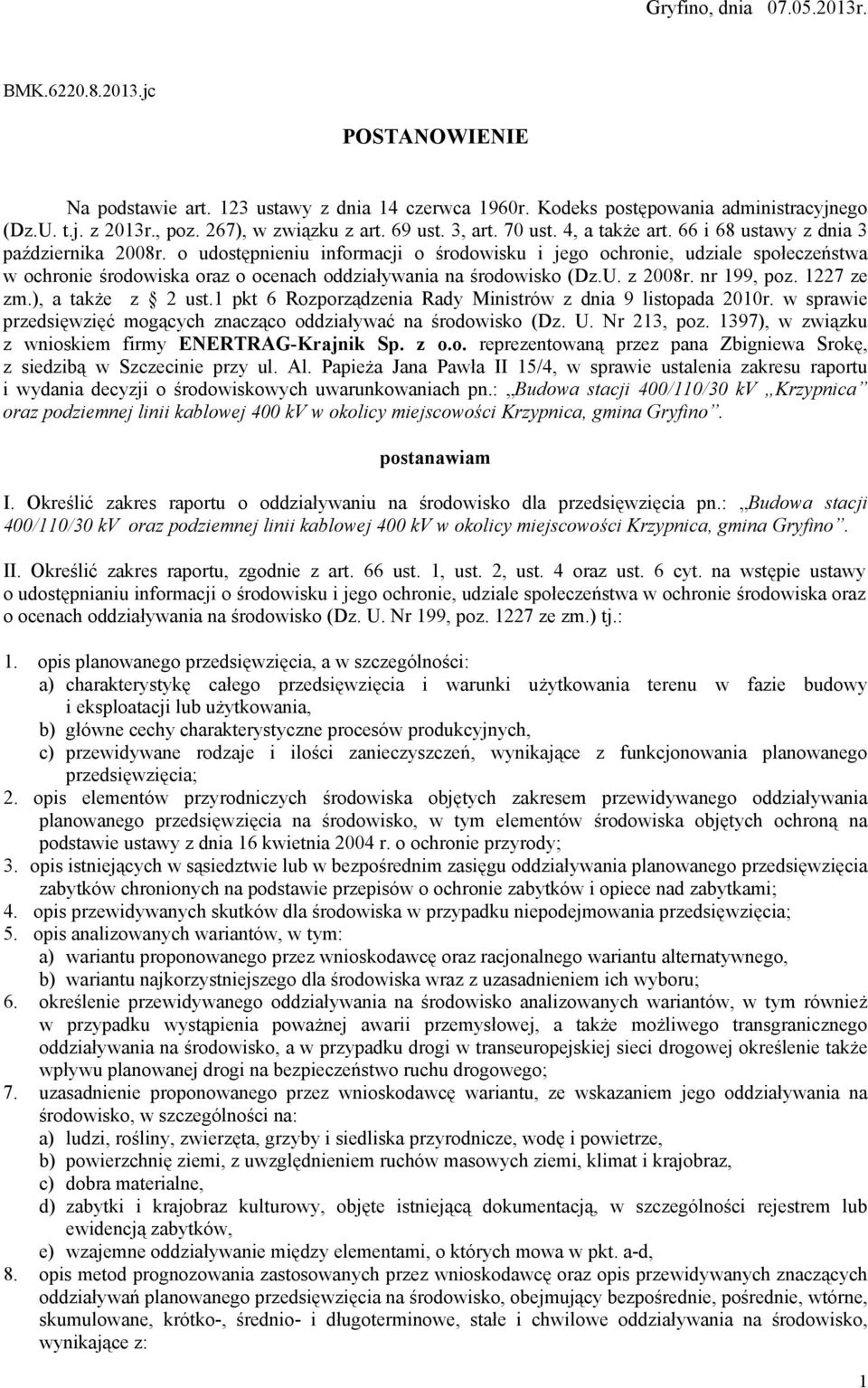 o udostępnieniu informacji o środowisku i jego ochronie, udziale społeczeństwa w ochronie środowiska oraz o ocenach oddziaływania na środowisko (Dz.U. z 2008r. nr 199, poz. 1227 ze zm.