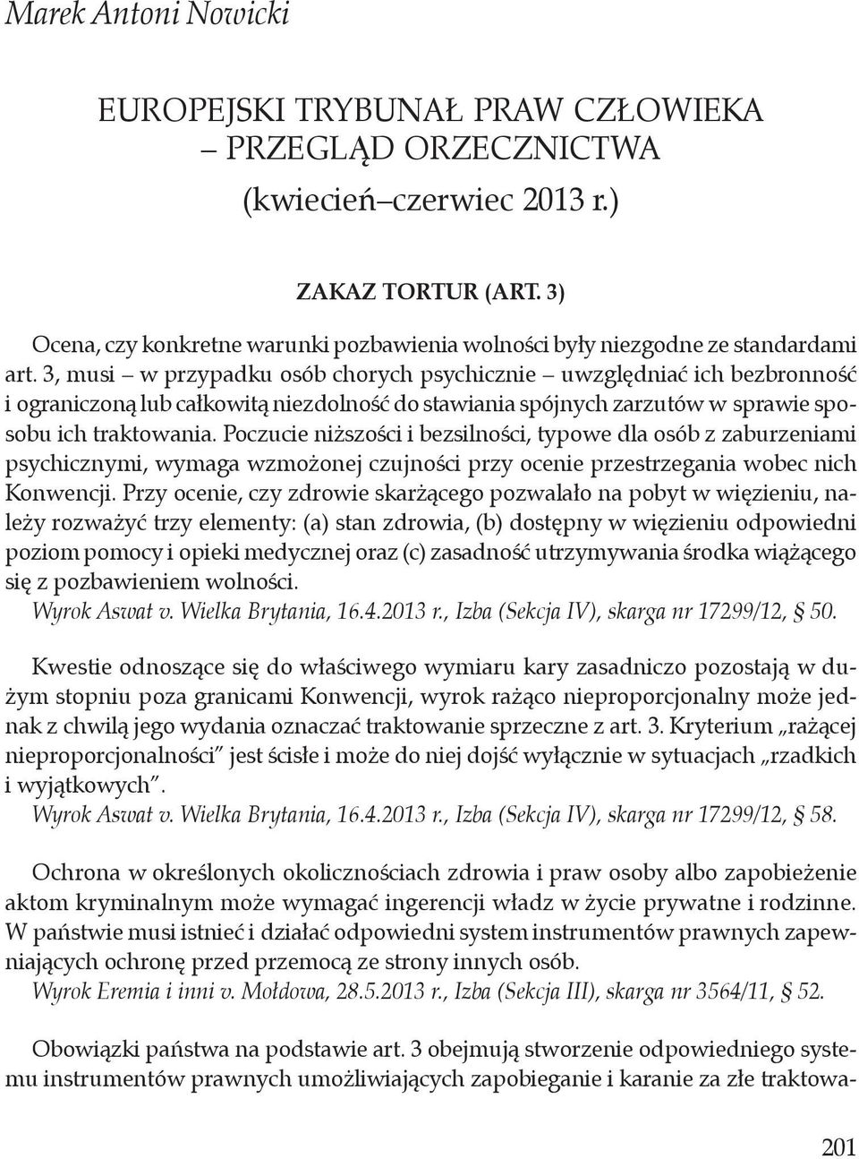 Poczucie niższości i bezsilności, typowe dla osób z zaburzeniami psychicznymi, wymaga wzmożonej czujności przy ocenie przestrzegania wobec nich Konwencji.