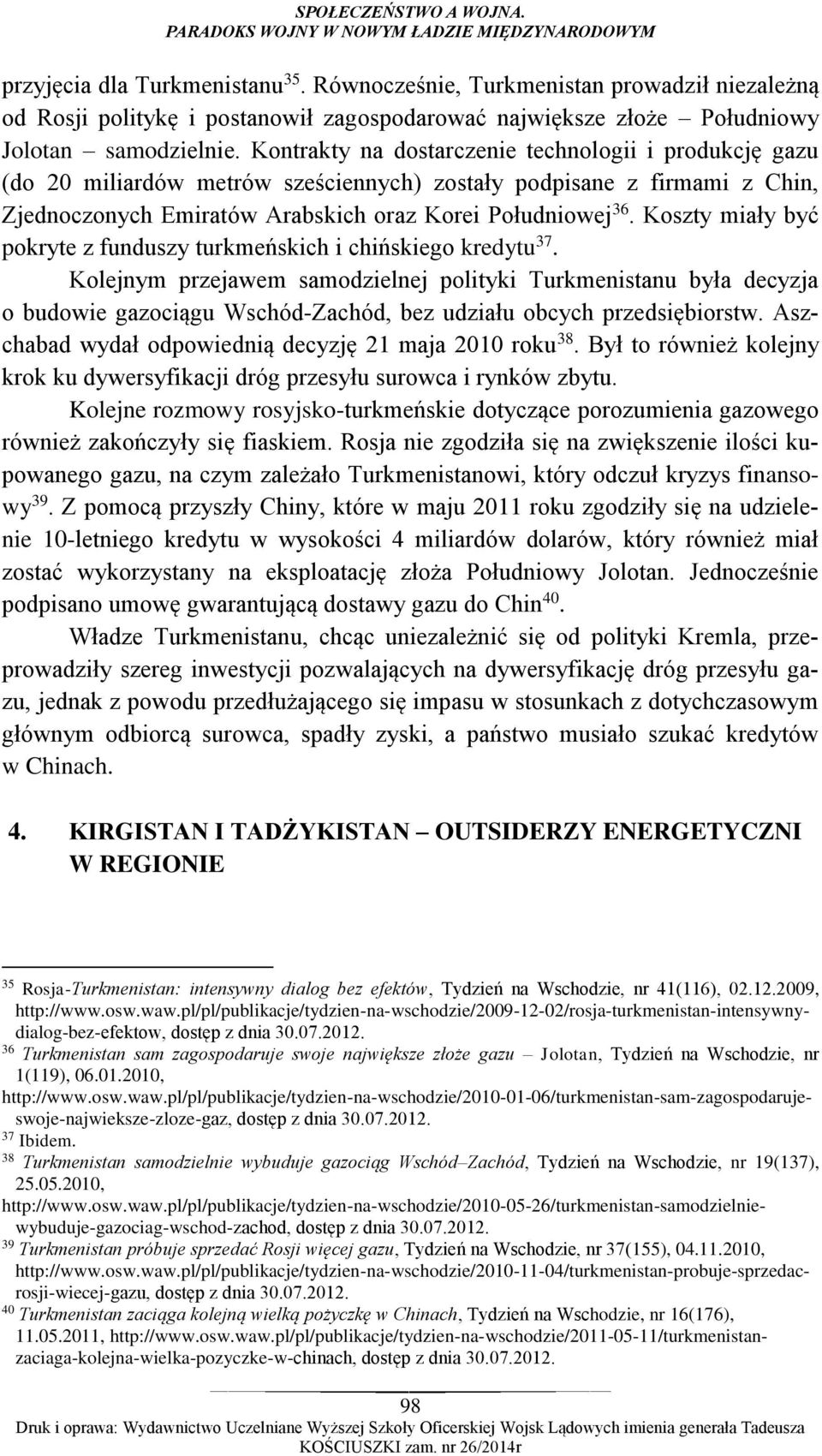 Kontrakty na dostarczenie technologii i produkcję gazu (do 20 miliardów metrów sześciennych) zostały podpisane z firmami z Chin, Zjednoczonych Emiratów Arabskich oraz Korei Południowej 36.