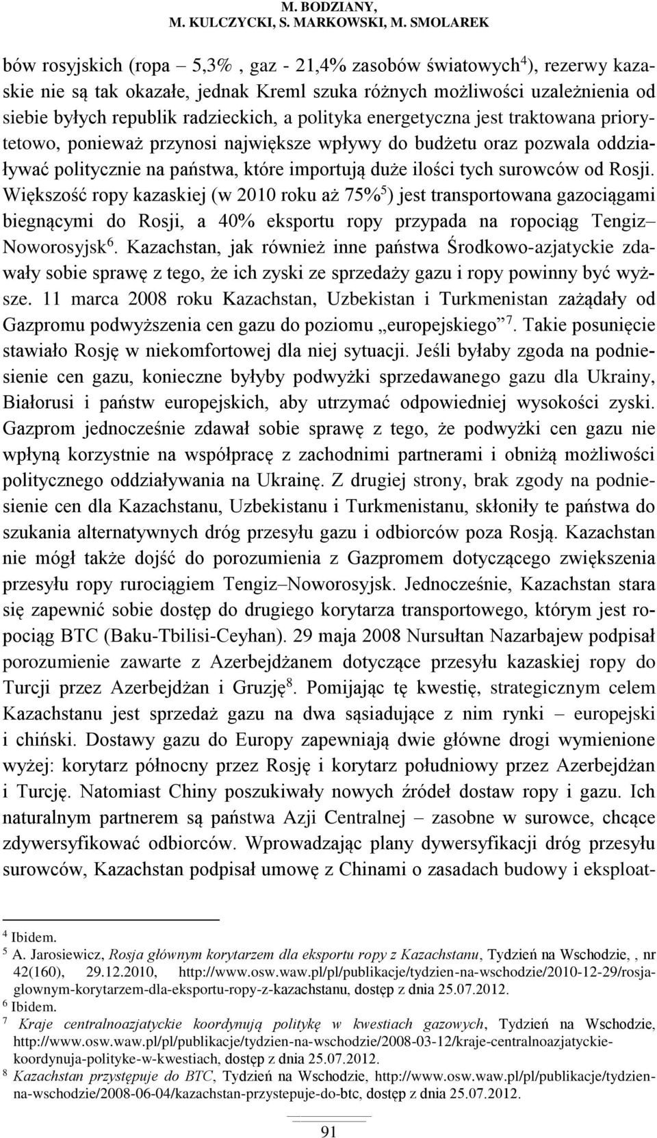 a polityka energetyczna jest traktowana priorytetowo, ponieważ przynosi największe wpływy do budżetu oraz pozwala oddziaływać politycznie na państwa, które importują duże ilości tych surowców od