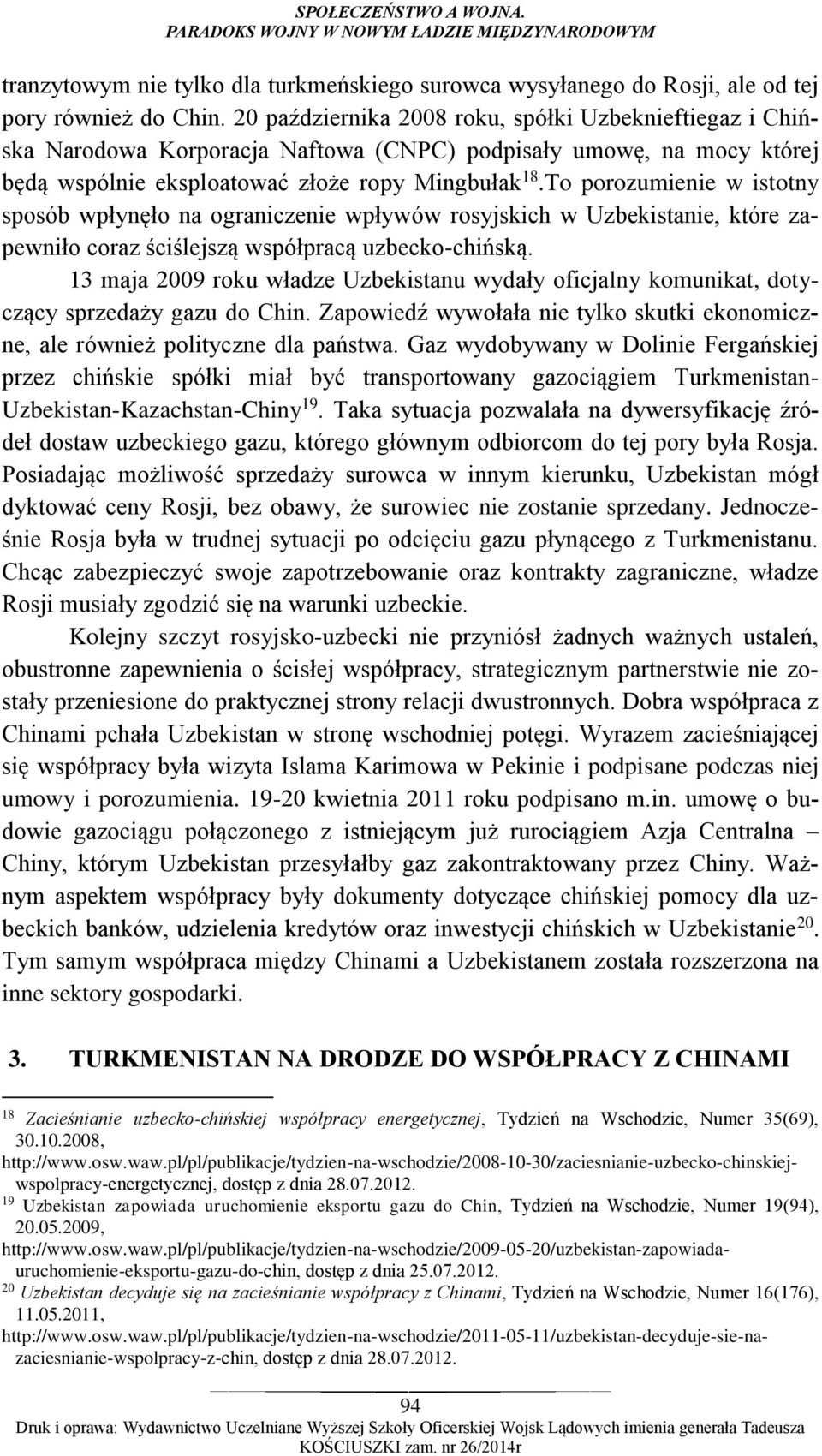 To porozumienie w istotny sposób wpłynęło na ograniczenie wpływów rosyjskich w Uzbekistanie, które zapewniło coraz ściślejszą współpracą uzbecko-chińską.