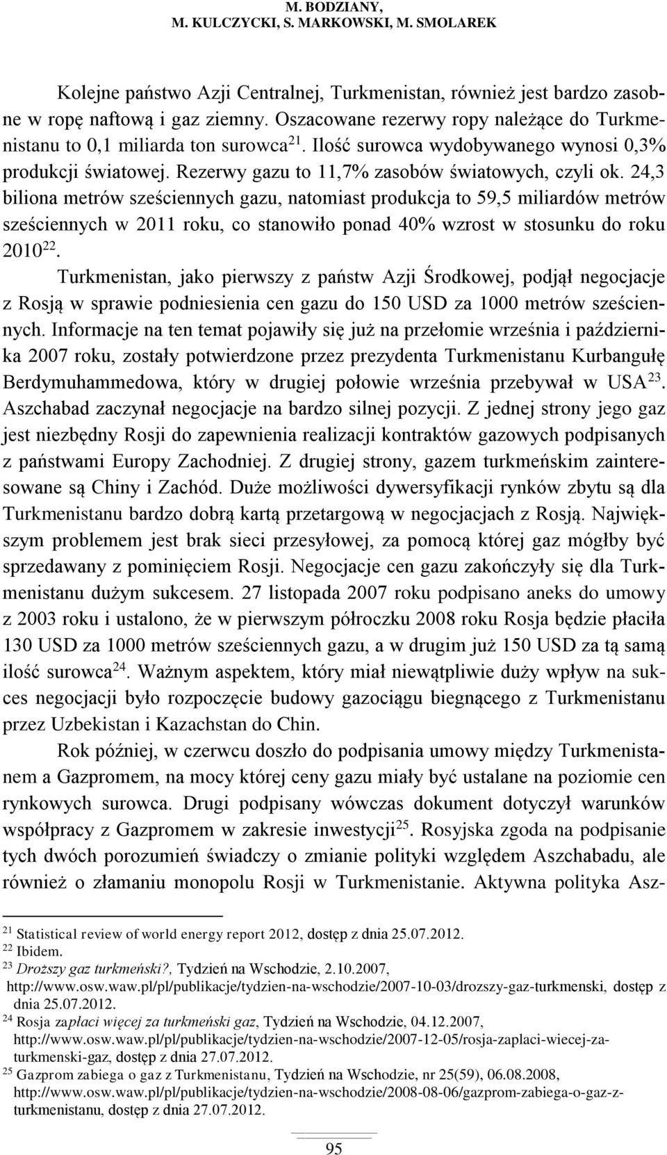 24,3 biliona metrów sześciennych gazu, natomiast produkcja to 59,5 miliardów metrów sześciennych w 2011 roku, co stanowiło ponad 40% wzrost w stosunku do roku 2010 22.