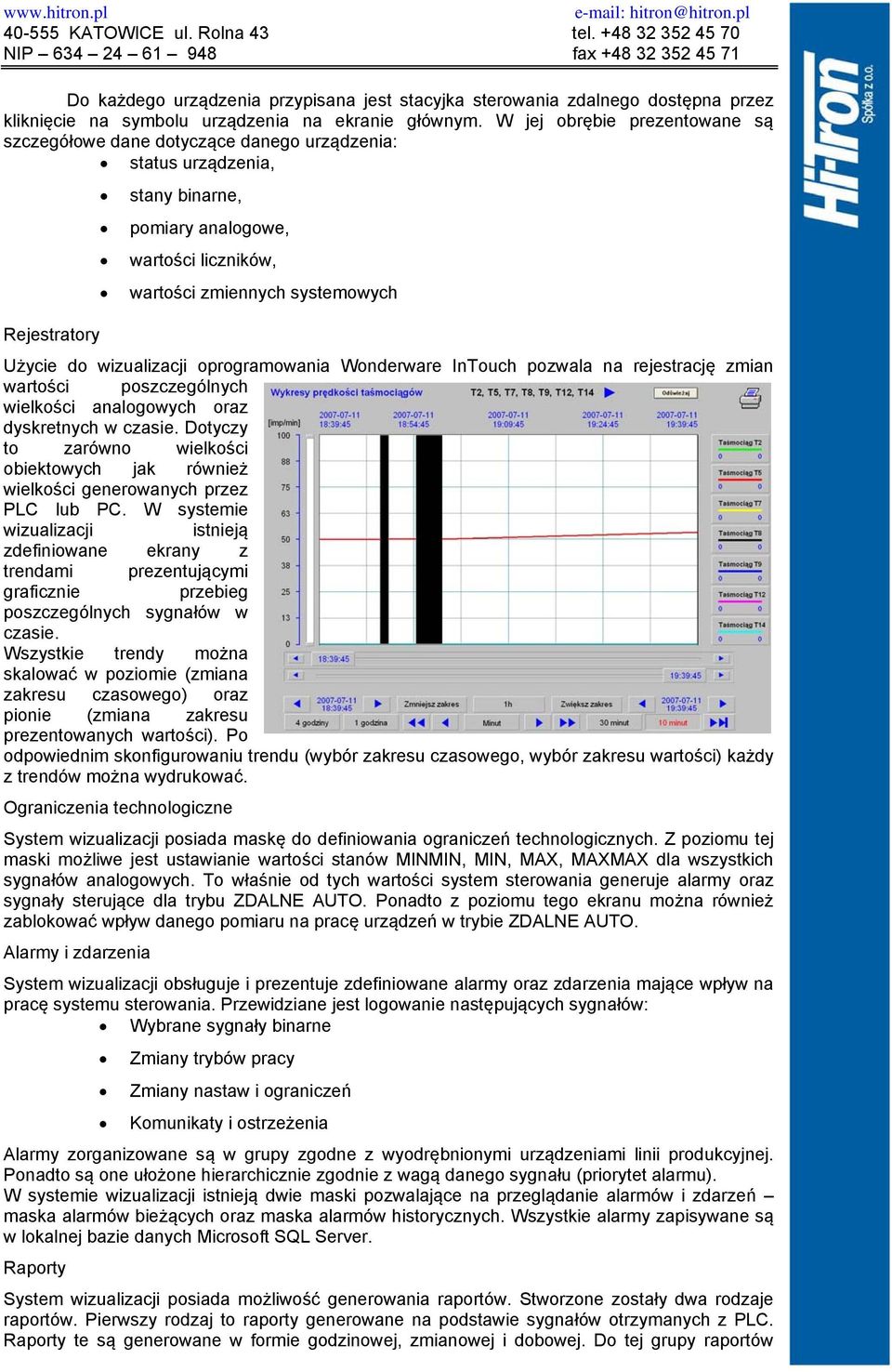 do wizualizacji oprogramowania Wonderware InTouch pozwala na rejestrację zmian wartości poszczególnych wielkości analogowych oraz dyskretnych w czasie.