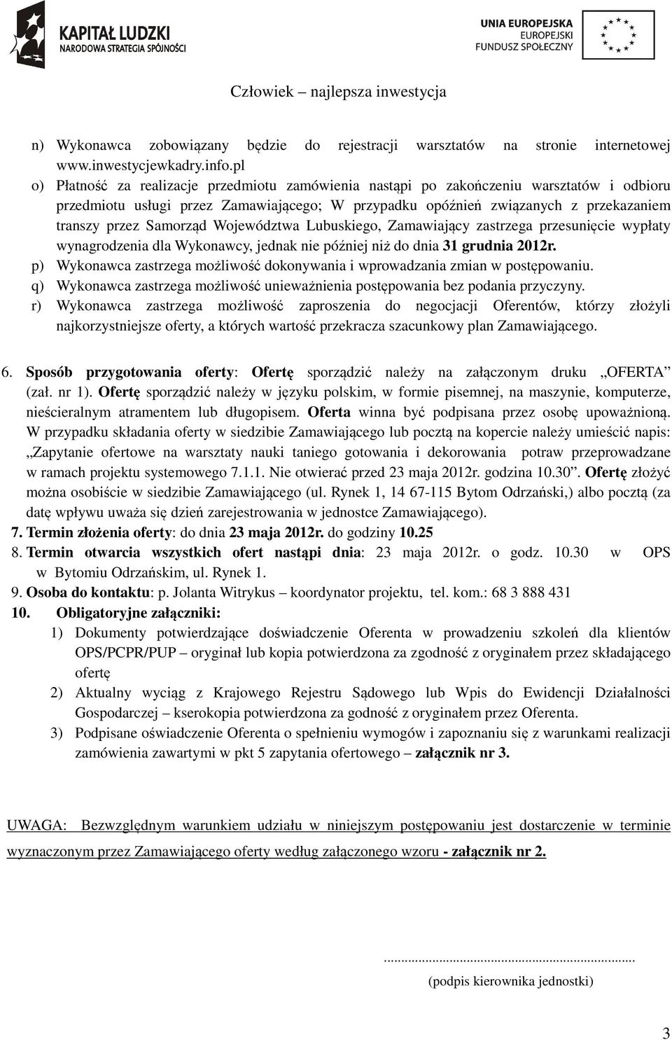 Samorząd Województwa Lubuskiego, Zamawiający zastrzega przesunięcie wypłaty wynagrodzenia dla Wykonawcy, jednak nie później niż do dnia 31 grudnia 2012r.