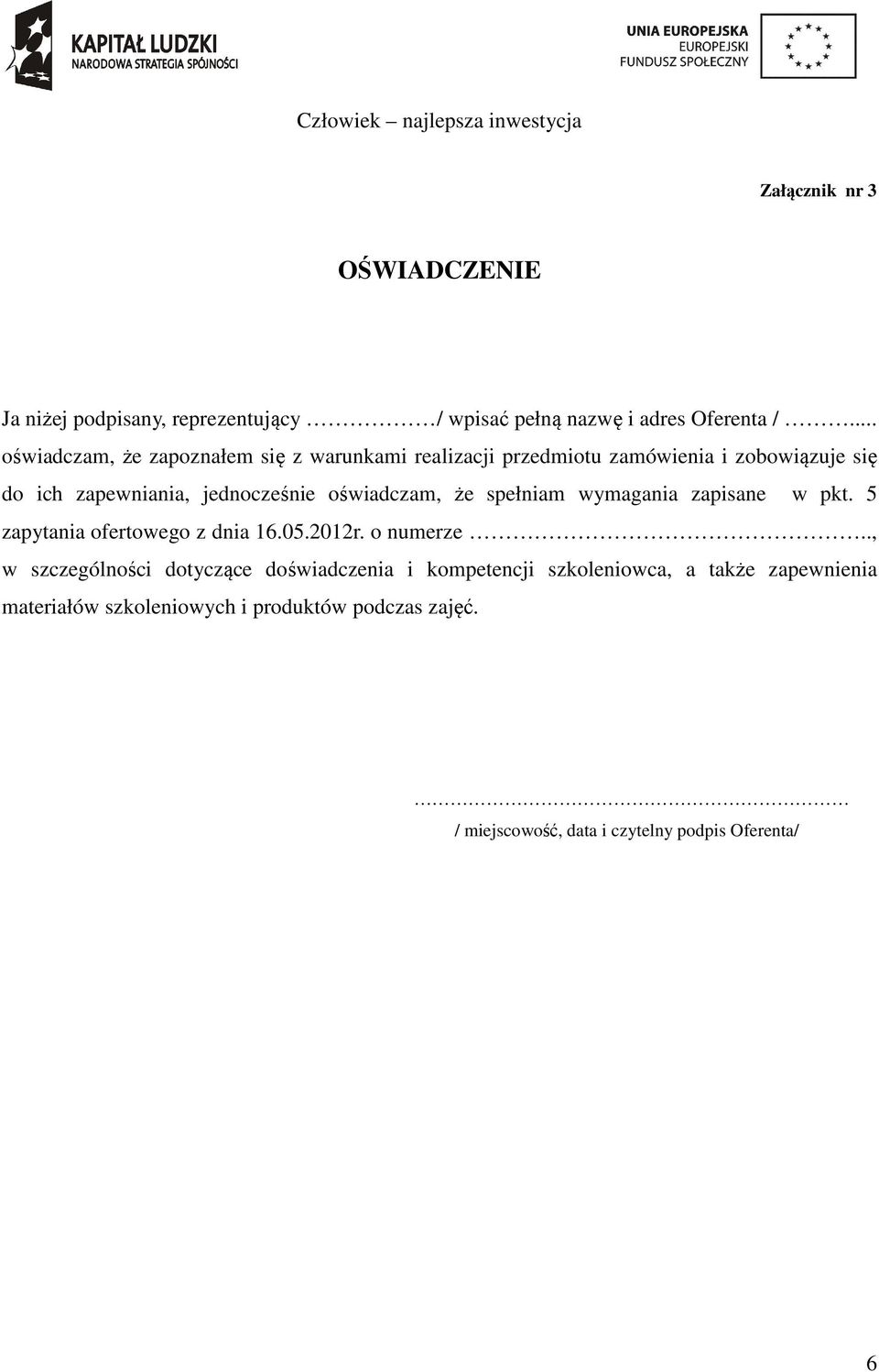 oświadczam, że spełniam wymagania zapisane w pkt. 5 zapytania ofertowego z dnia 16.05.2012r. o numerze.