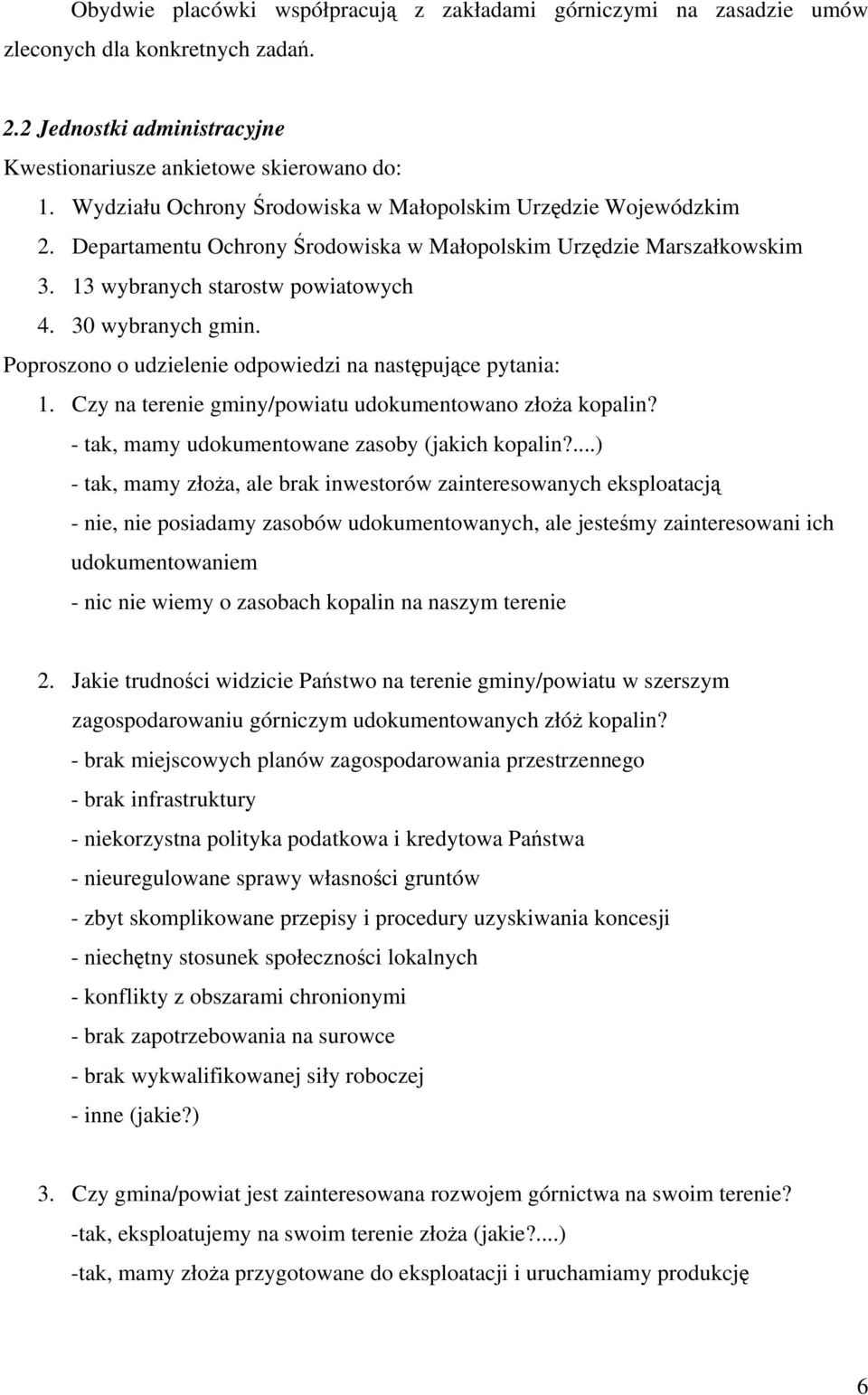 Poproszono o udzielenie odpowiedzi na następujące pytania: 1. Czy na terenie gminy/powiatu udokumentowano złoża kopalin? - tak, mamy udokumentowane zasoby (jakich kopalin?