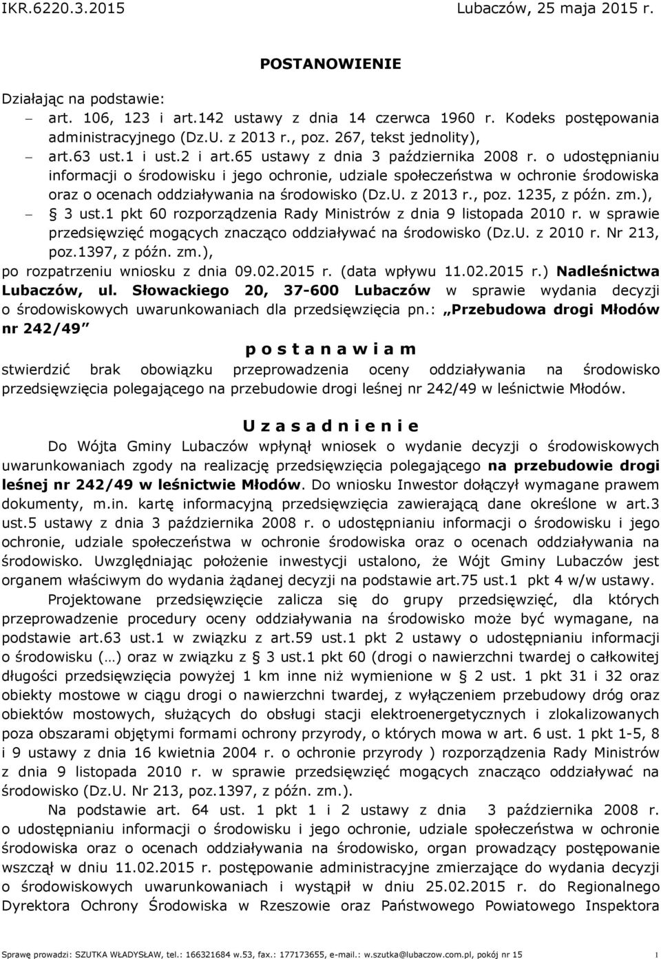 o udostępnianiu informacji o środowisku i jego ochronie, udziale społeczeństwa w ochronie środowiska oraz o ocenach oddziaływania na środowisko (Dz.U. z 2013 r., poz. 1235, z późn. zm.), 3 ust.