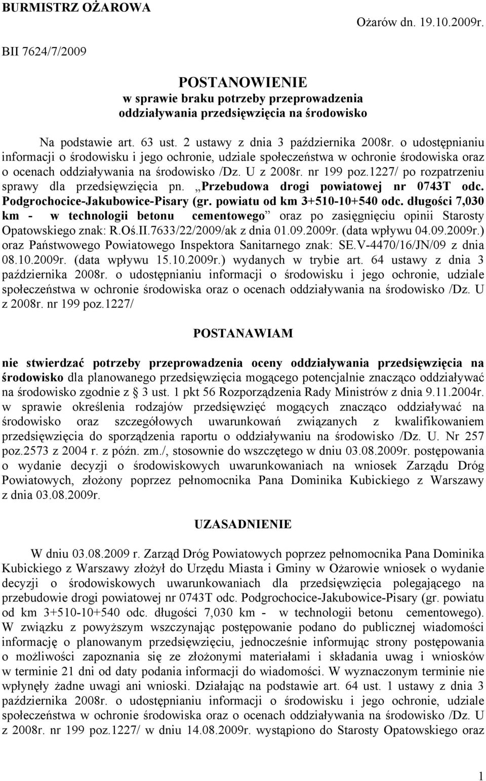 nr 199 poz.1227/ po rozpatrzeniu sprawy dla przedsięwzięcia pn. Przebudowa drogi powiatowej nr 0743T odc. Podgrochocice-Jakubowice-Pisary (gr. powiatu od km 3+510-10+540 odc.