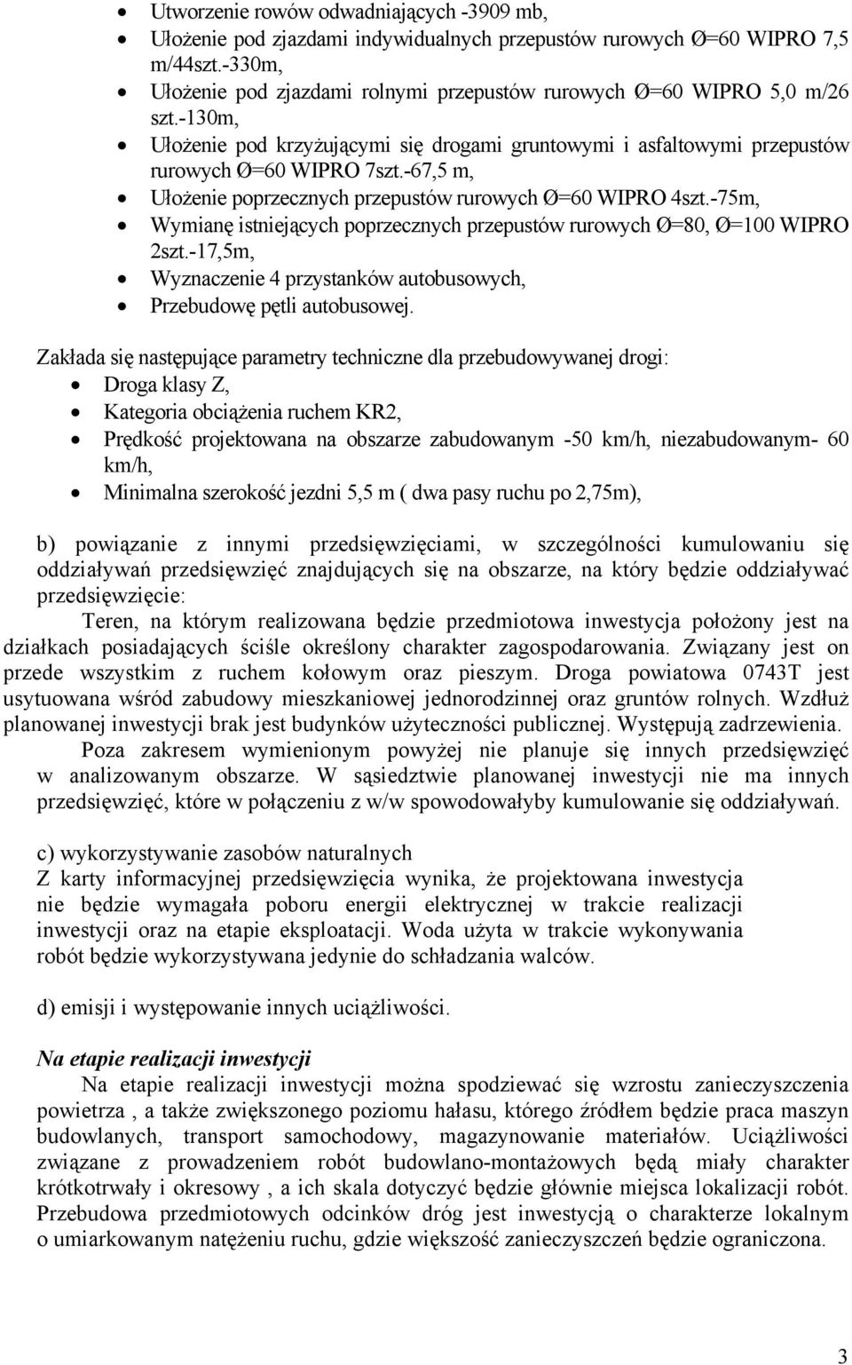 -67,5 m, Ułożenie poprzecznych przepustów rurowych Ø=60 WIPRO 4szt.-75m, Wymianę istniejących poprzecznych przepustów rurowych Ø=80, Ø=100 WIPRO 2szt.