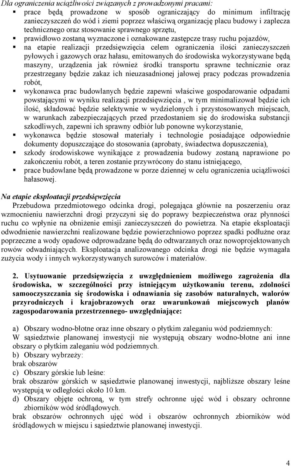 ilości zanieczyszczeń pyłowych i gazowych oraz hałasu, emitowanych do środowiska wykorzystywane będą maszyny, urządzenia jak również środki transportu sprawne technicznie oraz przestrzegany będzie