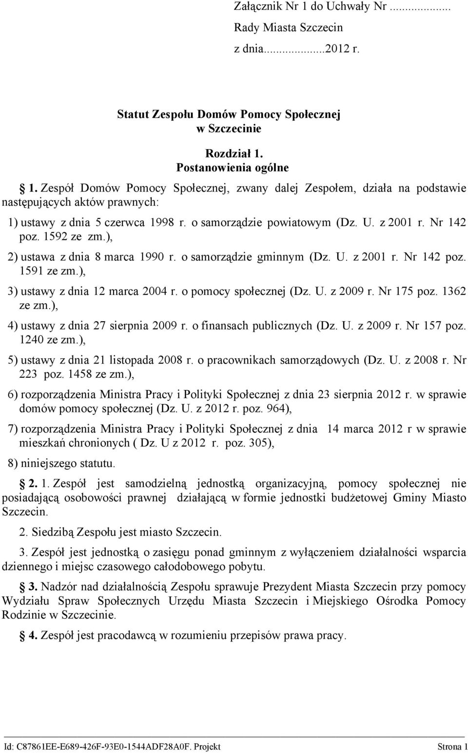 1592 ze zm.), 2) ustawa z dnia 8 marca 1990 r. o samorządzie gminnym (Dz. U. z 2001 r. Nr 142 poz. 1591 ze zm.), 3) ustawy z dnia 12 marca 2004 r. o pomocy społecznej (Dz. U. z 2009 r. Nr 175 poz.