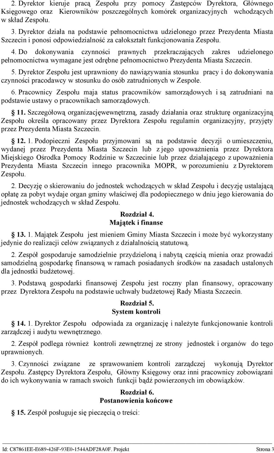 Do dokonywania czynności prawnych przekraczających zakres udzielonego pełnomocnictwa wymagane jest odrębne pełnomocnictwo Prezydenta Miasta Szczecin. 5.