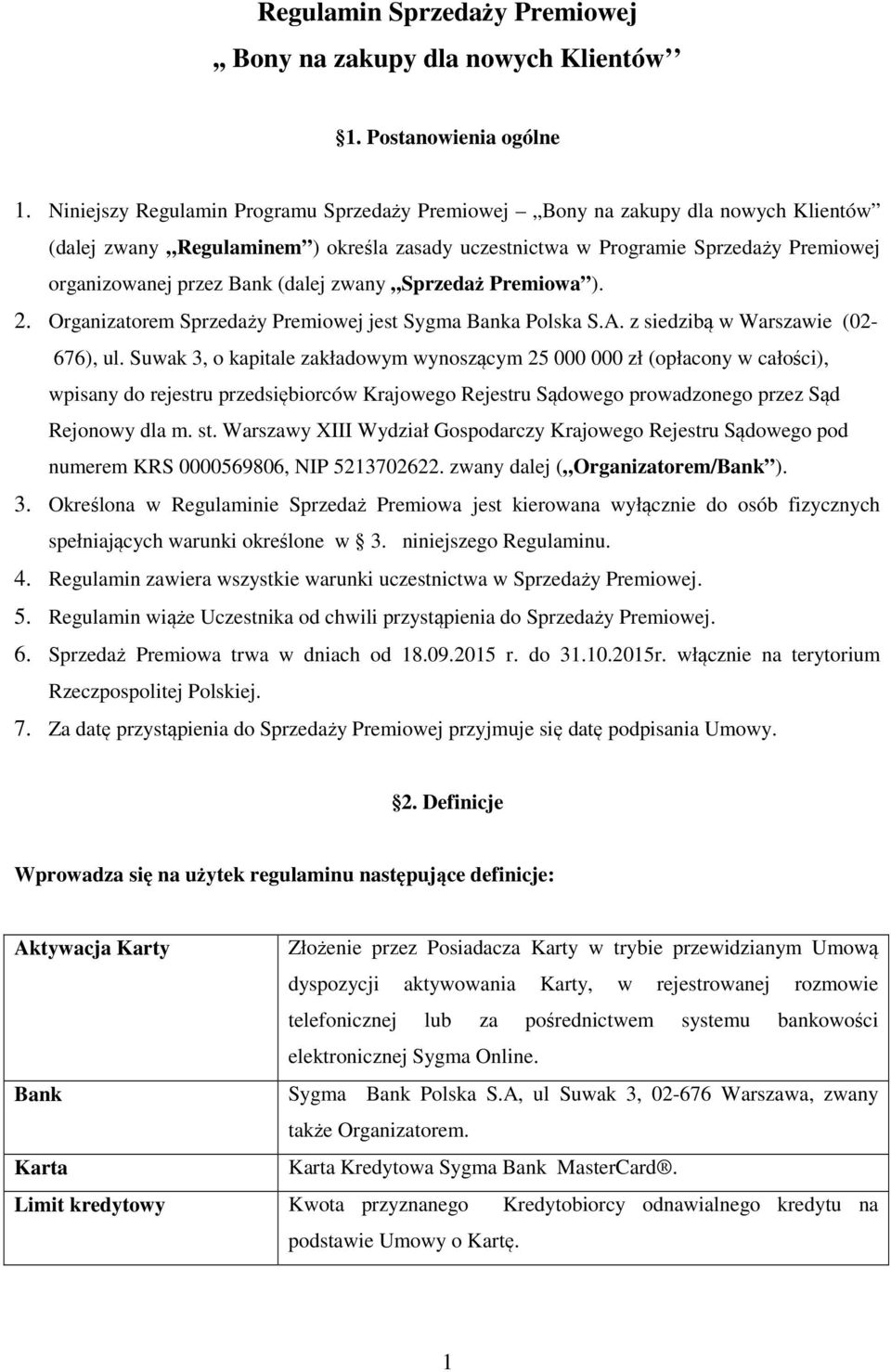 (dalej zwany Sprzedaż Premiowa ). 2. Organizatorem Sprzedaży Premiowej jest Sygma Banka Polska S.A. z siedzibą w Warszawie (02-676), ul.