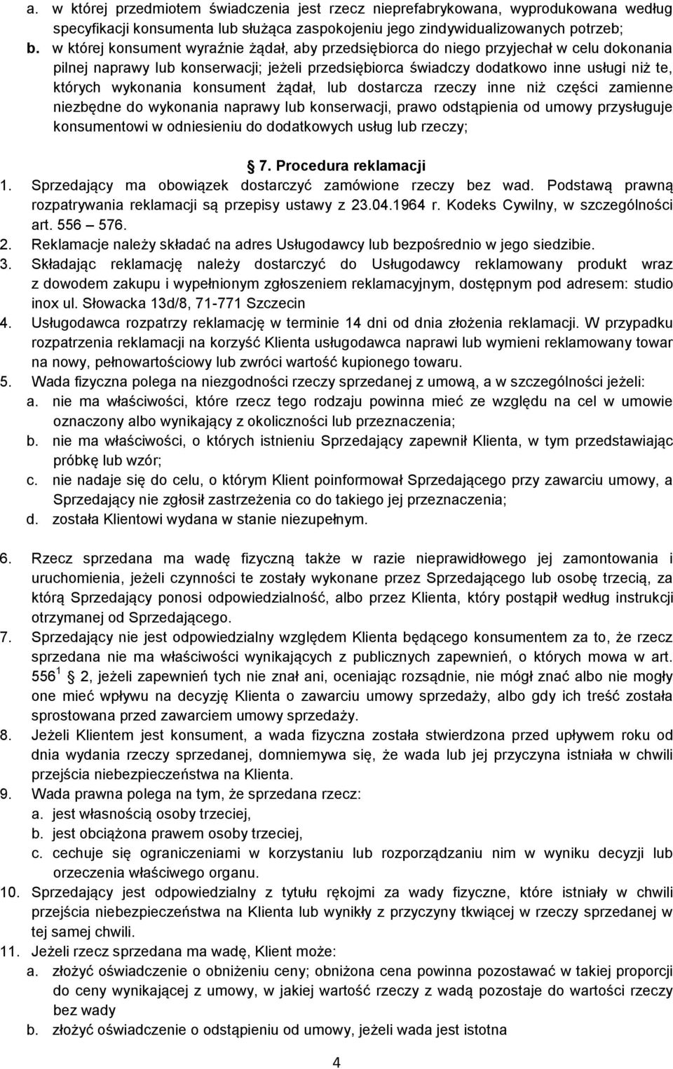 wykonania konsument żądał, lub dostarcza rzeczy inne niż części zamienne niezbędne do wykonania naprawy lub konserwacji, prawo odstąpienia od umowy przysługuje konsumentowi w odniesieniu do