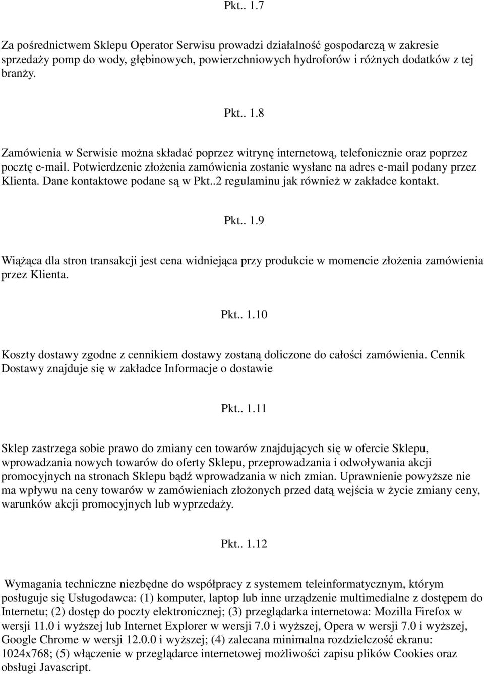 9 Wiążąca dla stron transakcji jest cena widniejąca przy produkcie w momencie złożenia zamówienia przez Klienta. Pkt.. 1.